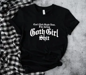 Can't Talk Right Now, I'm Doing Goth Girl Shit T-Shirt